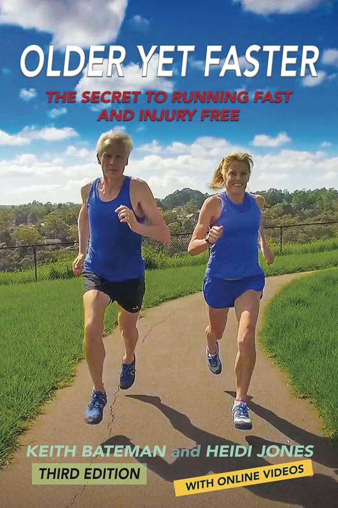 Older Yet Faster — The Secret to Running Fast and Injury Free by Keith Bateman and Heidi Jones